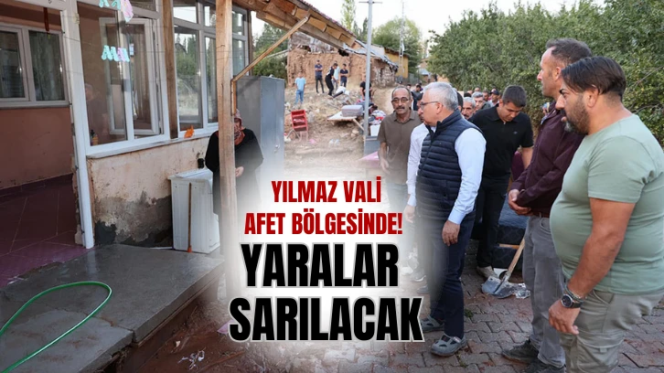 Yılmaz Vali Afet Bölgesinde! Yaralar Sarılacak 