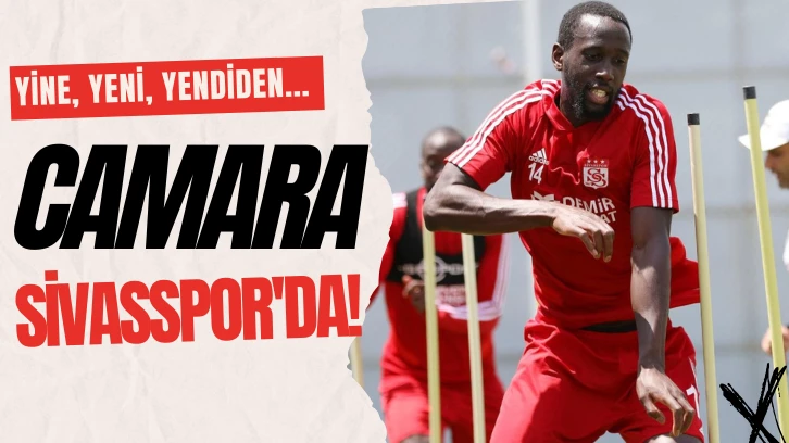  YİNE, YENİ, YENDİDEN... Camara Sivasspor'da!