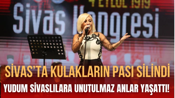 Yudum Sivaslılara Unutulmaz Anlar Yaşattı! 