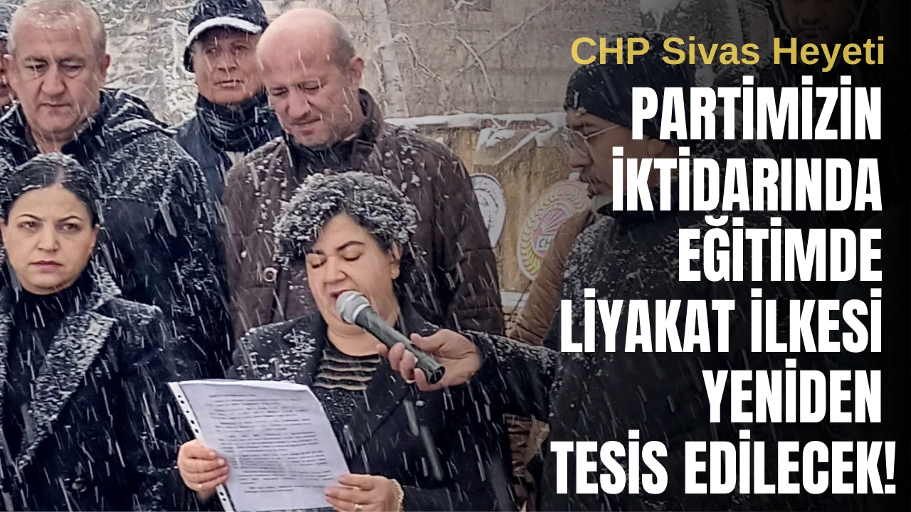 CHP Sivas Heyeti: Partimizin İktidarında Eğitimde Liyakat İlkesi Yeniden Tesis Edilecek! 