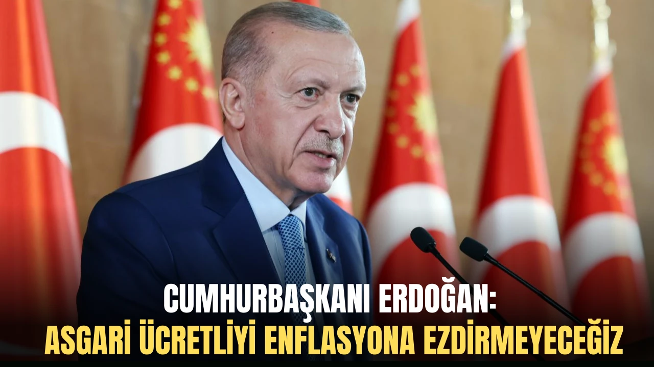 Cumhurbaşkanı Erdoğan: Asgari Ücretliyi Enflasyona Ezdirmeyeceğiz