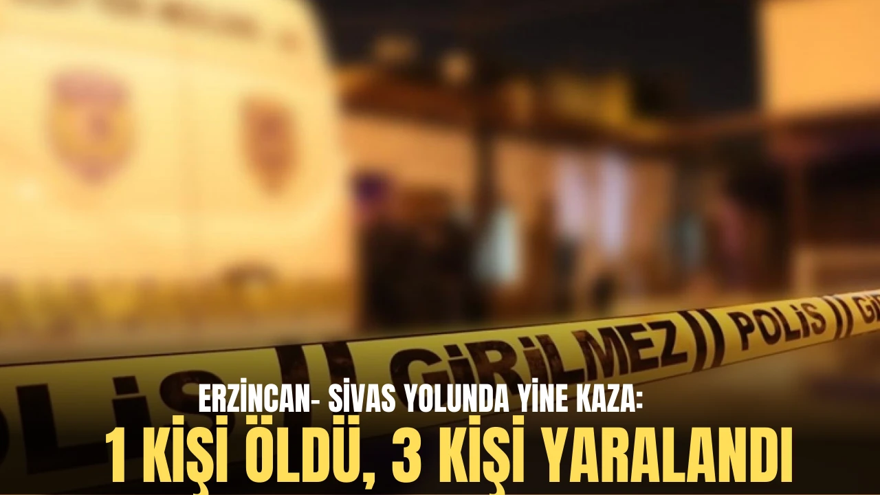 Erzincan- Sivas Yolunda Yine Kaza: 1 Kişi Öldü, 3 Kişi Yaralandı 