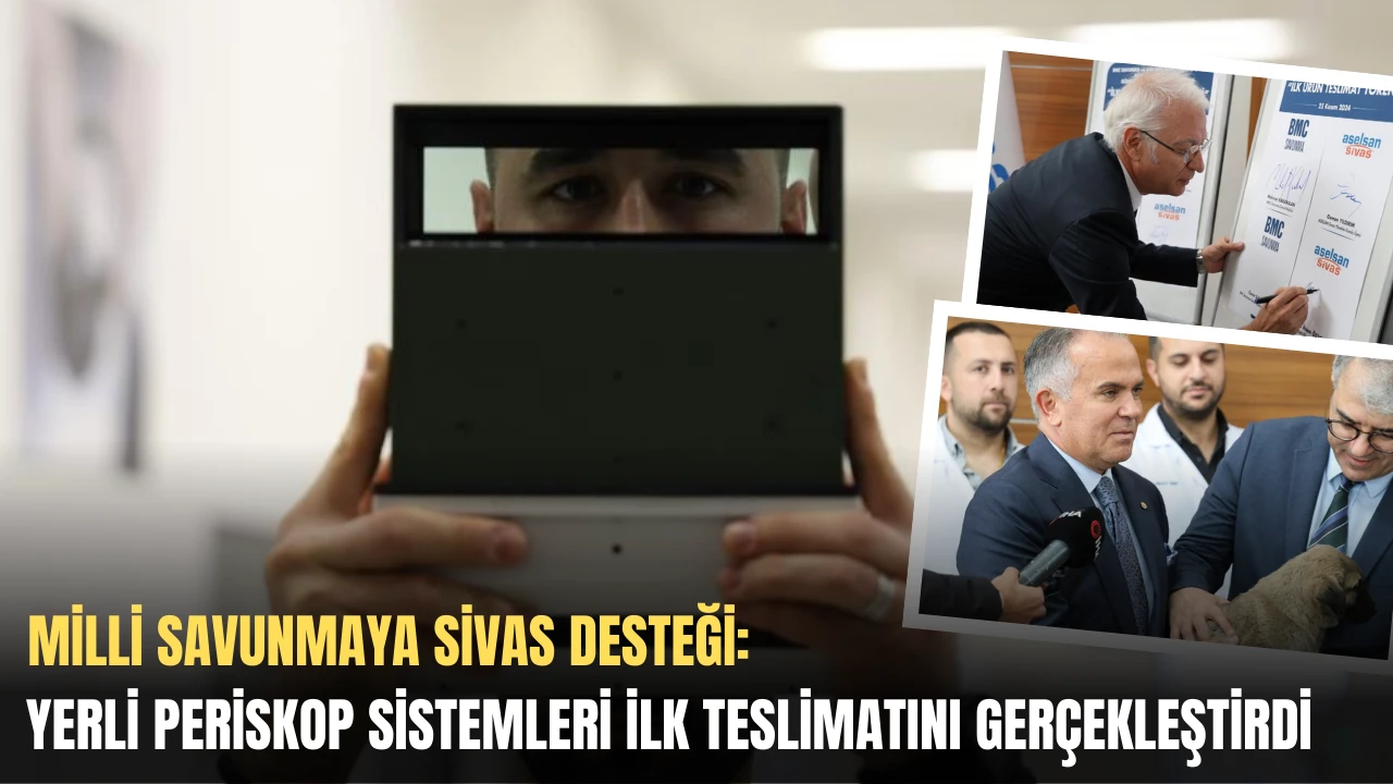 Milli Savunmaya Sivas Desteği: Yerli Periskop Sistemleri İlk Teslimatını Gerçekleştirdi