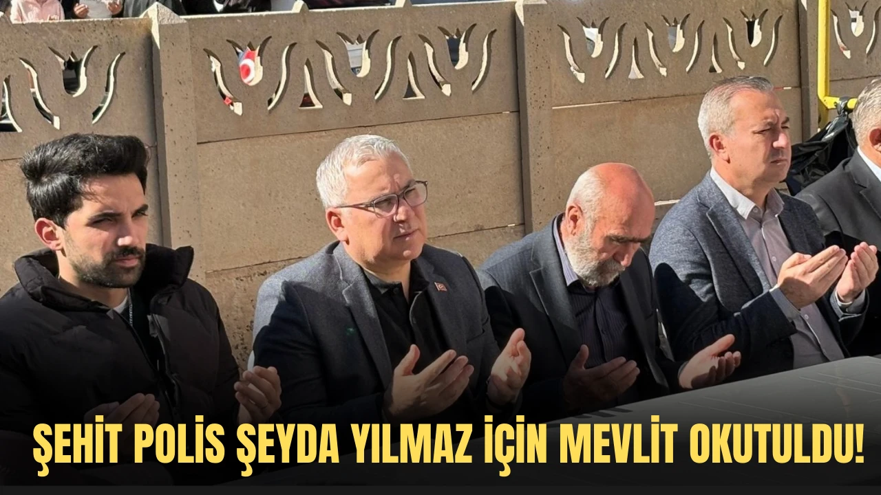 Şehit Polis Şeyda Yılmaz için Mevlit Okutuldu! 