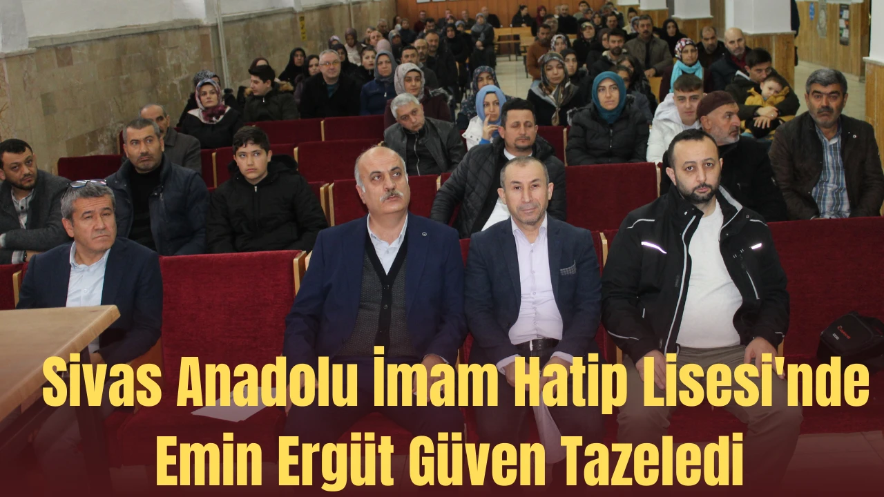 Sivas Anadolu İmam Hatip Lisesi'nde Emin Ergüt Güven Tazeledi 