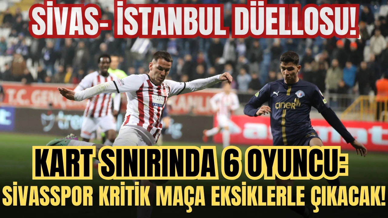 Sivas- İstanbul Düellosu! Kart Sınırında 6 Oyuncu: Sivasspor Kritik Maça Eksiklerle Çıkacak