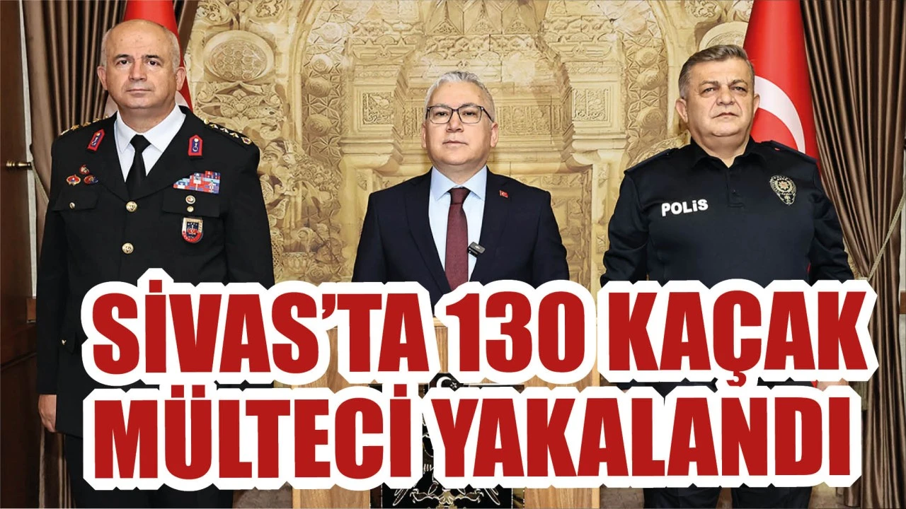 Sivas’ta 130 Kaçak Mülteci Yakalandı