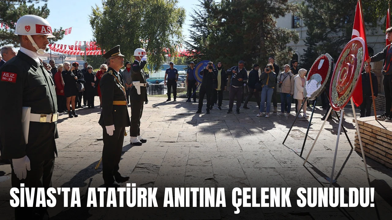 Sivas'ta Atatürk Anıtına Çelenk Sunuldu!