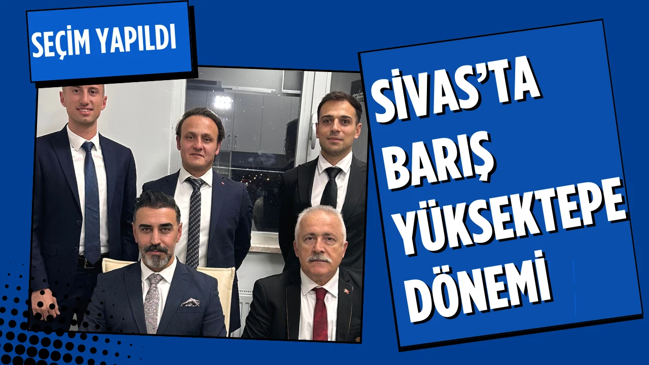 Sivas’ta Barış Yüksektepe Dönemi