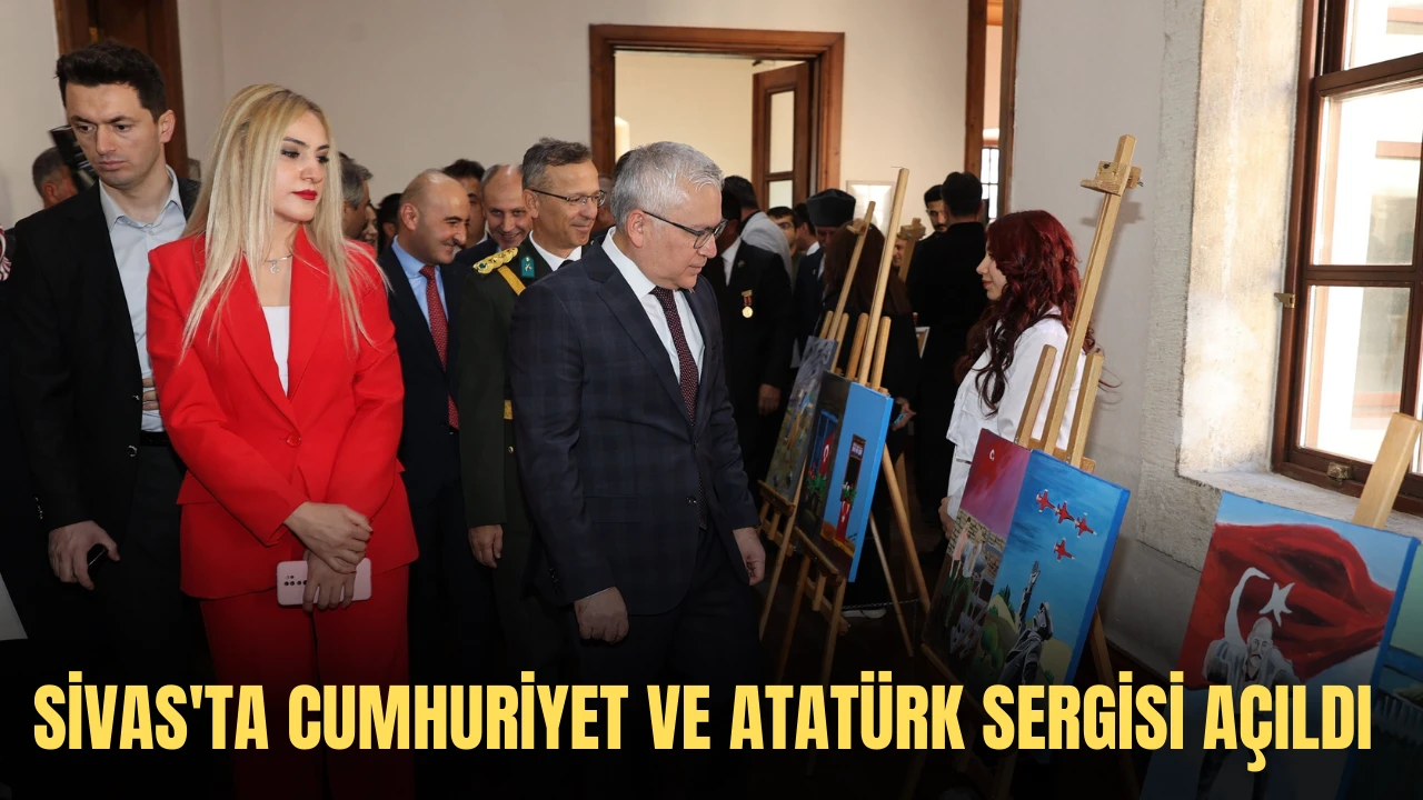 Sivas'ta Cumhuriyet ve Atatürk Sergisi Açıldı 