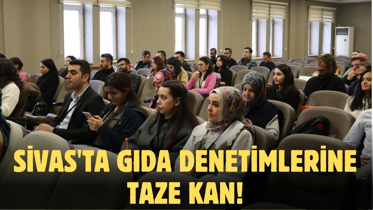 Sivas'ta Gıda Denetimlerine Taze Kan! 