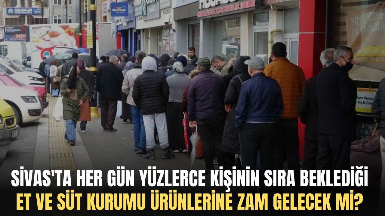 Sivas'ta Her Gün Yüzlerce Kişinin Sıra Beklediği Et ve Süt Kurumu Ürünlerine Zam Gelecek mi? 