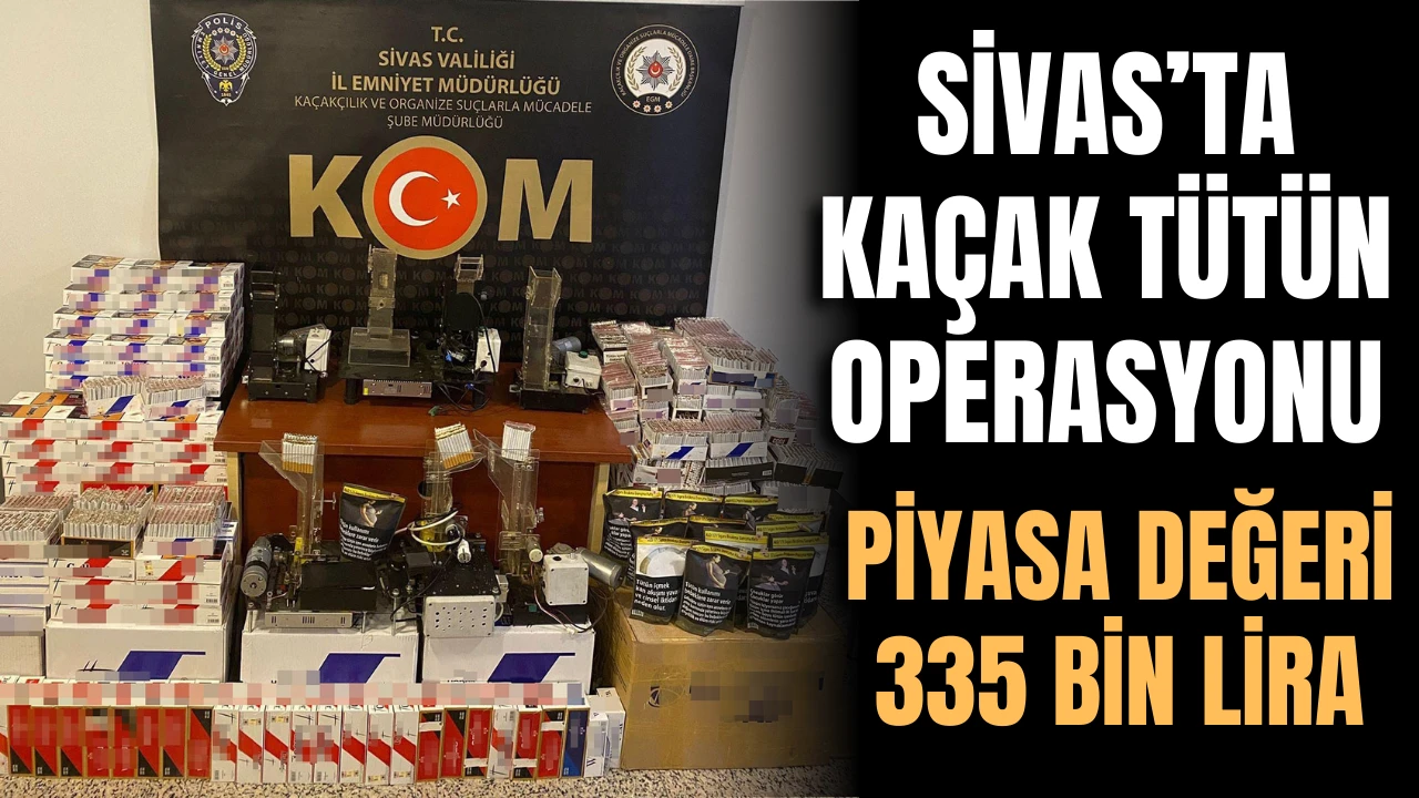 Sivas’ta Kaçak Tütün Operasyonu!