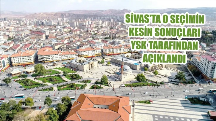 Sivas'ta O Seçimin Sonuçları YSK Tarafından Açıklandı!