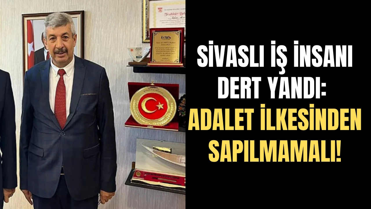 Sivaslı İş İnsanı Dert Yandı: Adalet İlkesinden Sapılmamalı!