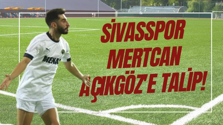 Sivasspor Mertcan Açıkgöz'e Talip! 