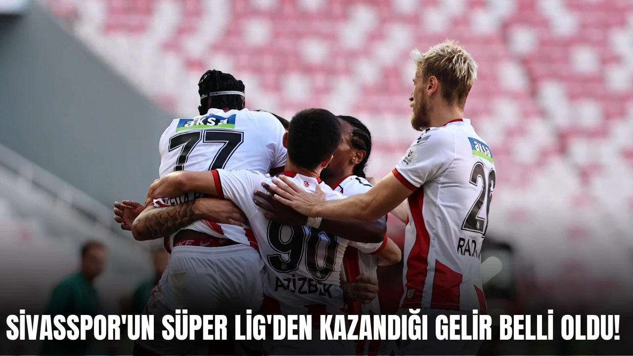 Sivasspor'un Süper Lig'den Kazandığı Gelir Belli Oldu! 