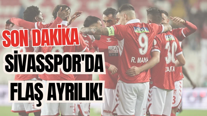 Son Dakika: Sivasspor'da Flaş Ayrılık!