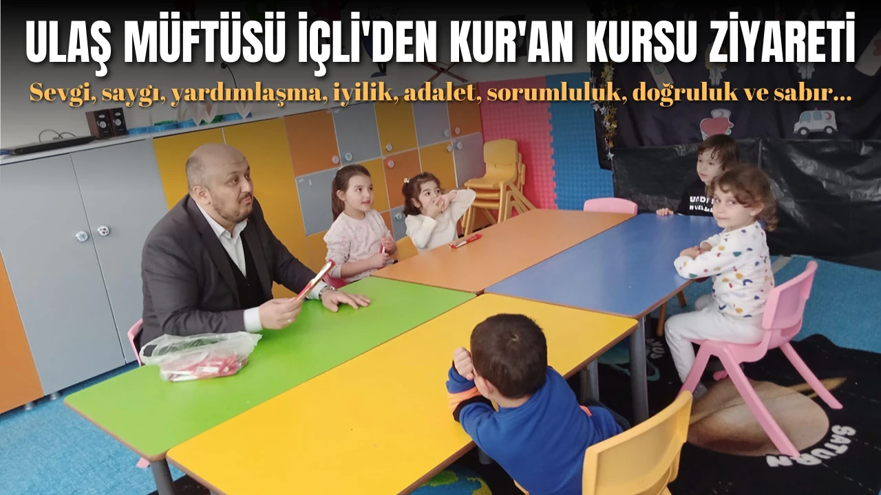 Ulaş Müftüsü İçli'den Kur'an Kursu Ziyareti