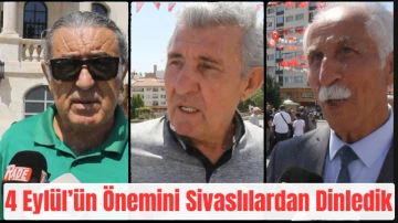 4 Eylül'ün Önemini Sivaslılardan Dinledik