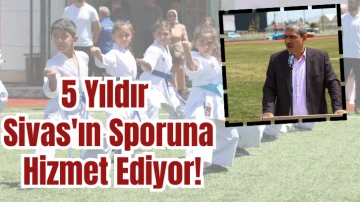 5 Yıldır Sivas'ın Sporuna Hizmet Ediyor!