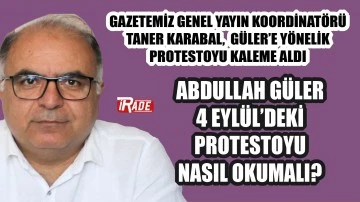 Abdullah Güler  4 Eylül’deki  Protestoyu  Nasıl Okumalı?