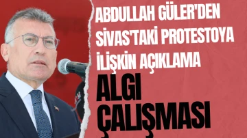 Abdullah Güler'den Sivas'taki Protestoya İlişkin Açıklama: Algı Çalışması 