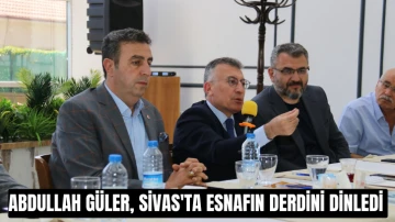 Abdullah Güler, Sivas'ta Esnafın Derdini Dinledi 