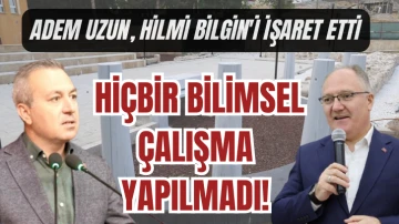 Adem Uzun, Hilmi Bilgin'i İşaret Etti: Hiçbir Bilimsel Çalışma Yapılmadı! 