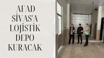  AFAD Sivas'a Lojistik Depo Kuracak