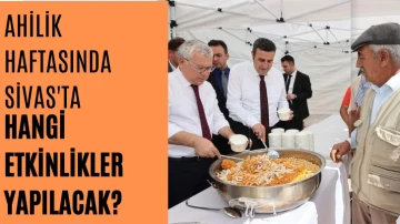 Ahilik Haftasında Sivas'ta Hangi Etkinlikler Yapılacak? 