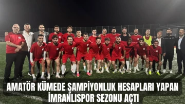 Amatör Kümede Şampiyonluk Hesapları Yapan İmranlıspor Sezonu Açtı