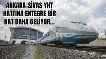 Ankara-Sivas YHT Hattına Entegre Bir Hat Daha Geliyor!