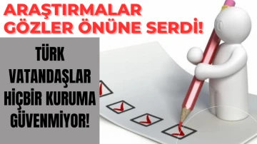 Araştırmalar Gözler Önüne Serdi! Türk Vatandaşlar Hiçbir Kuruma Güvenmiyor! 