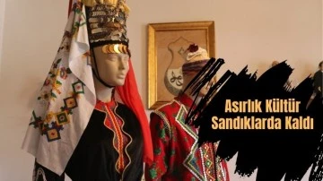 Asırlık Kültür Sandıklarda Kaldı