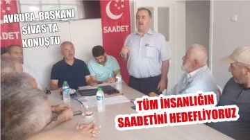 Avrupa Başkanı Sivas'ta Konuştu: Tüm İnsanlığın Saadetini Hedefliyoruz