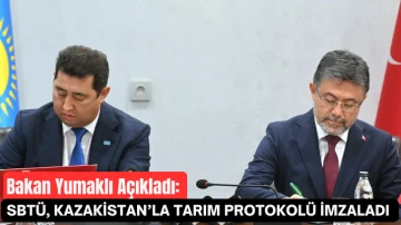 Bakan Yumaklı Açıkladı: SBTÜ, Kazakistan’la Tarım  Protokolü İmzaladı 