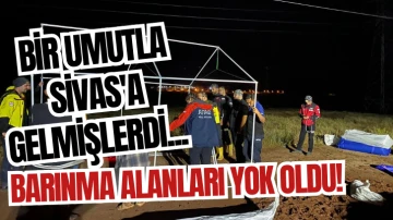 Bir Umutla Sivas'a Gelmişlerdi... Barınma Alanları Yok Oldu! 