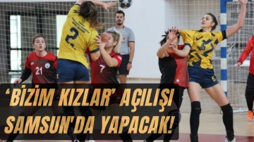 ‘Bizim Kızlar’ Açılışı Samsun'da Yapacak! 