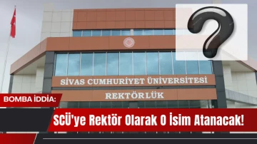 Bomba İddia: SCÜ'ye Rektör Olarak O İsim Atanacak! 