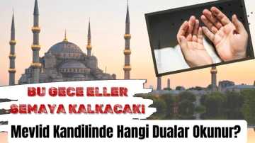 Bu Gece Eller Semaya Kalkacak! Mevlid Kandilinde Hangi Dualar Okunur? 