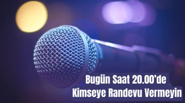 Bugün Saat 20.00’de Kimseye Randevu Vermeyin