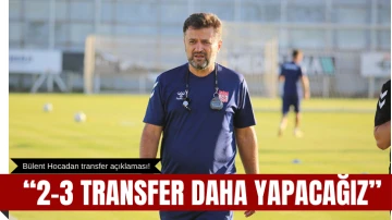 Bülent Hocadan Transfer Açıklaması!