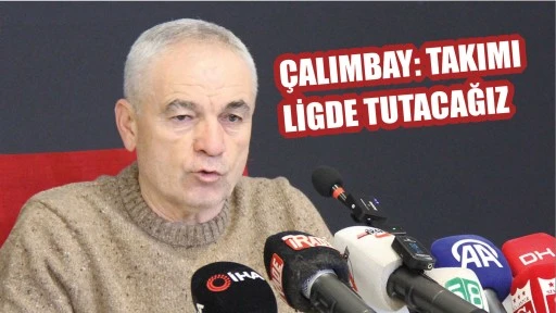 Çalımbay: Takımı Ligde Tutacağız