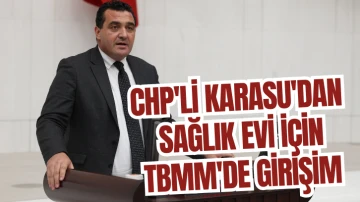 CHP'li Karasu'dan Sağlık Evi İçin TBMM'de Girişim