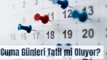 Cuma Günleri Tatil mi Oluyor? 