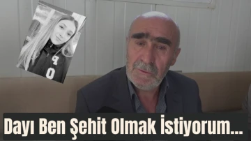 Dayı Ben Şehit Olmak İstiyorum... 