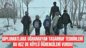 Diplomatlara Uğramayan Tasarruf Tedbirleri Bu Kez de Köylü Öğrencileri Vurdu!