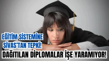 Eğitim Sistemine Sivas’tan Tepki! Dağıtılan Diplomalar İşe Yaramıyor!