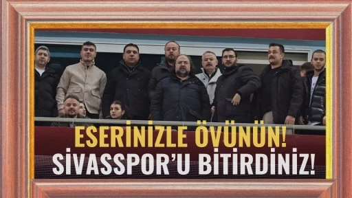 Eserinizle Övünün! Sivasspor’u Bitirdiniz!